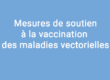 Mesures de soutien à la vaccination des maladies vectorielles (FCO 3 / FCO 8 / MHE)